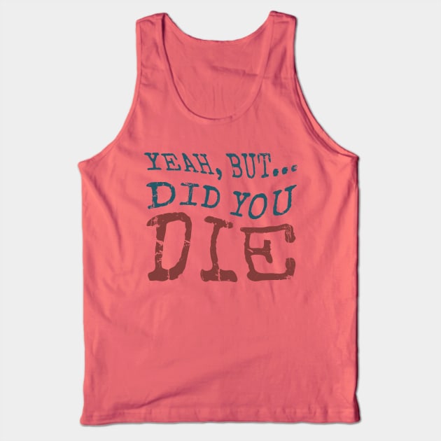 Yeah... But Did You Die? Vintage Gym Motivation Tank Top by Km Singo